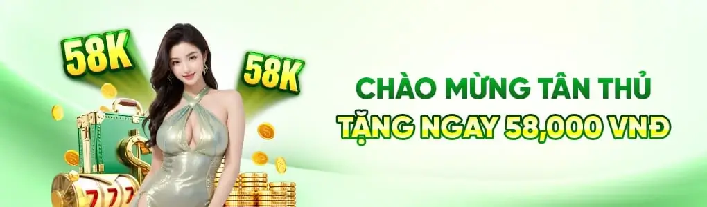 Cm8877 Chào mừng tân thủ tặng 58k trải nghiệm